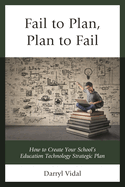 Fail to Plan, Plan to Fail: How to Create Your School's Education Technology Strategic Plan