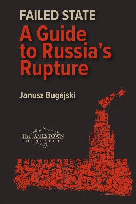 Failed State: A Guide to Russia's Rupture - Bugajski, Janusz