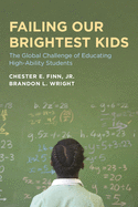 Failing Our Brightest Kids: The Global Challenge of Educating High-Ability Students