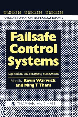 Failsafe Control Systems: Applications and Emergency Management - Warwick, K (Editor), and Tham, M T (Editor)