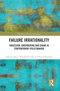Failure Irrationality: Obsession, Engendering and Sound in Contemporary Policymaking