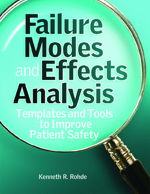 Failure Modes and Effect Analysis: Templates and Tools to Improve Patient Safety - Rohde, Ken