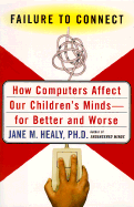 Failure to Connect: How Computers Affect Our Children's Minds -- And What We Can Do about It