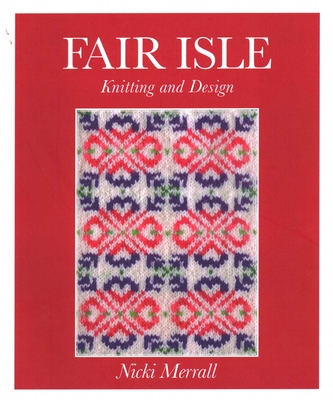 Fair Isle Knitting and Design - Merrall, Nicki