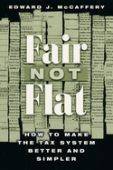 Fair Not Flat: How to Make the Tax System Better and Simpler