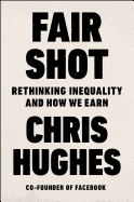 Fair Shot: Rethinking Inequality and How We Earn