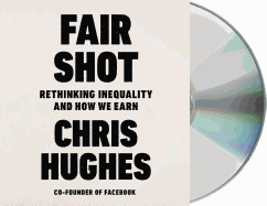 Fair Shot: Rethinking Inequality and How We Earn