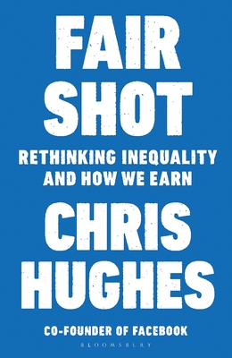 Fair Shot: Rethinking Inequality and How We Earn - Hughes, Chris