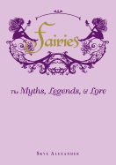 Fairies: The Myths, Legends, & Lore