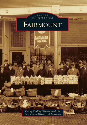 Fairmount - Shouse, Cathy, and Fairmount Historical Museum