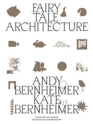 Fairy Tale Architecture - Bernheimer, Andrew, and Bernheimer, Kate, and Patchett, Ann (Foreword by)