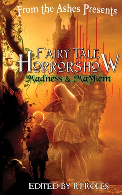 Fairy Tale Horrorshow 2: Madness & Mayhem - Roles, Rj, and Kelly, Ronald, and Stockton, Megan