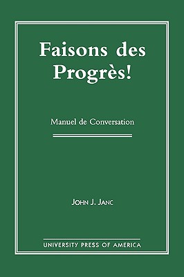 Faisons Des Progres!: Manuel de Conversation - Janc, John C