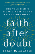 Faith after Doubt: Why Your Beliefs Stopped Working and What to Do About It