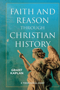 Faith and Reason Through Christian History: A Theological Essay