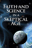 Faith and Science in a Skeptical Age