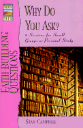Faith-Building Questions: Why Do You Ask?; 12 Sessions for Small Groups or Personal Study