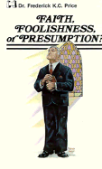 Faith Foolishness or Presumpti