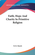 Faith, Hope And Charity In Primitive Religion