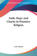 Faith, Hope And Charity In Primitive Religion