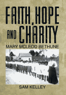 Faith, Hope and Charity: Mary McLeod Bethune