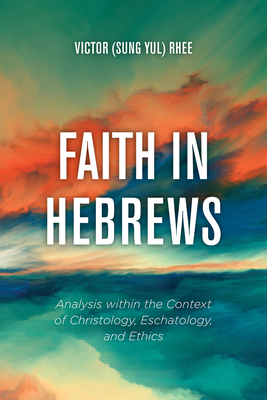 Faith in Hebrews - Rhee, Victor (Sung Yul)