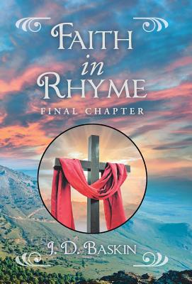Faith in Rhyme: Final Chapter - Baskin, J D