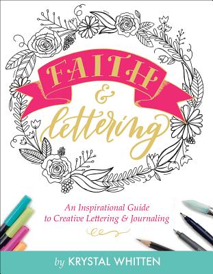 Faith & Lettering: An Inspirational Guide to Creative Lettering & Journaling - Whitten, Krystal