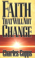 Faith That Will Not Change - Capps, Charles