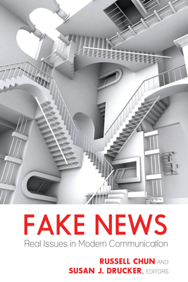 Fake News: Real Issues in Modern Communication - Becker, Lee (Editor), and Chun, Russell, and Drucker, Susan J