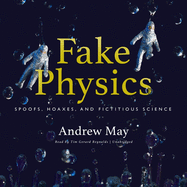 Fake Physics: Spoofs, Hoaxes and Fictitious Science