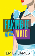 Faking It as the Maid: A Fun and Sexy Romantic Comedy