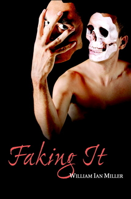 Faking It - Miller, William Ian