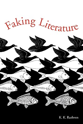 Faking Literature - Ruthven, Kenneth Knowles, and K K, Ruthven
