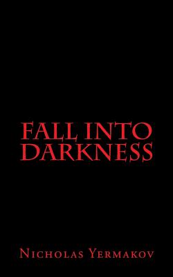 Fall Into Darkness - Yermakov, Nicholas