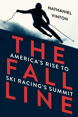 Fall Line: America's Rise to Ski Racing's Summit - Vinton, Nathaniel