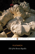 Fall of the Roman Republic : six lives