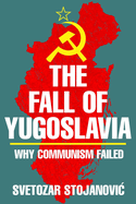Fall of Yugoslavia: Why Communism Failed