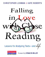 Falling in Love with Close Reading: Lessons for Analyzing Texts--And Life