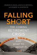 Falling Short: The Coming Retirement Crisis and What to Do about It