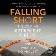 Falling Short: The Coming Retirement Crisis and What to Do about It