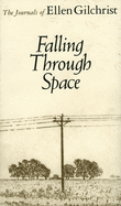 Falling Through Space: The Journals of Ellen Gilchrist (Revised)