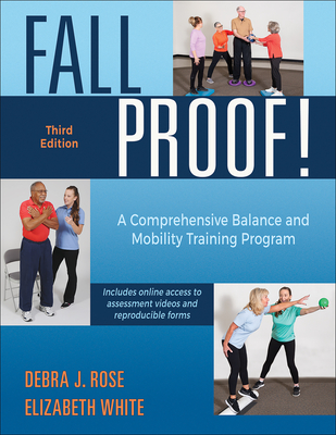 Fallproof!: A Comprehensive Balance and Mobility Training Program - Rose, Debra J, and White, Elizabeth