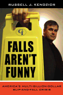 Falls Aren't Funny: America's Multi-Billion Dollar Slip-And-Fall Crisis