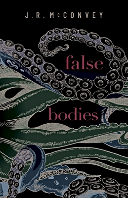 False Bodies - McConvey, J R