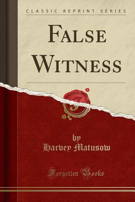 False Witness (Classic Reprint) - Matusow, Harvey
