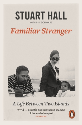 Familiar Stranger: A Life between Two Islands - Hall, Stuart