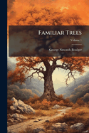 Familiar Trees (Volume 1)