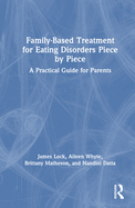Family-Based Treatment for Eating Disorders Piece by Piece: A Practical Guide for Parents