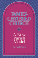 Family-Centered Church: A New Parish Model